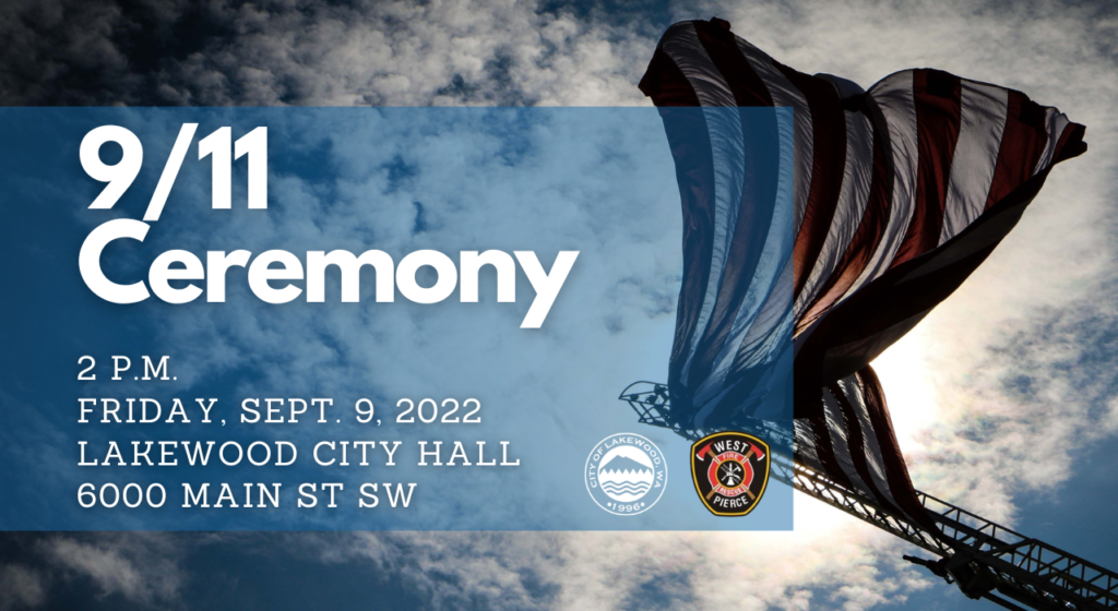 9/11 Ceremony 2 p.m. Sept. 9, 2022 Lakewood City Hall, 6000 Main Street SW
