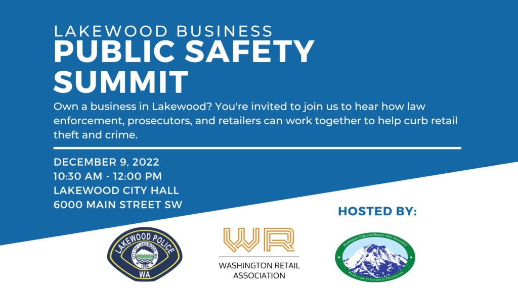 Flier advertising the event. Text reads: Lakewood Business Public Safety Summit. Own a business in Lakewood? You're invited to join us to hear how law enforcement, prosecutors and retailers can work together to help curb retail theft and crime. Dec. 9, 2022 from 10:30 a.m. to 12 p.m. at Lakewood City Hall, 6000 Main Street SW.