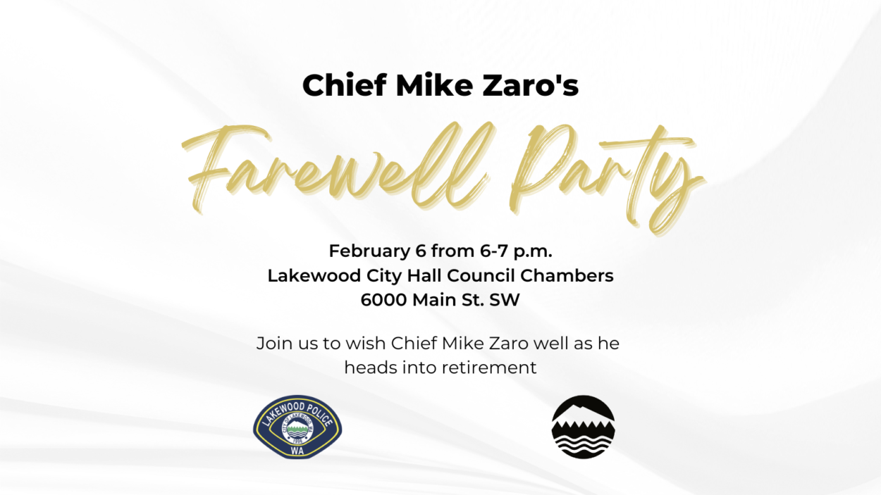 Chief Mike Zaro's Farewell Party, Feb. 6, 2023 from 6-7 p.m. at Lakewood City Hall, 6000 Main Street SW