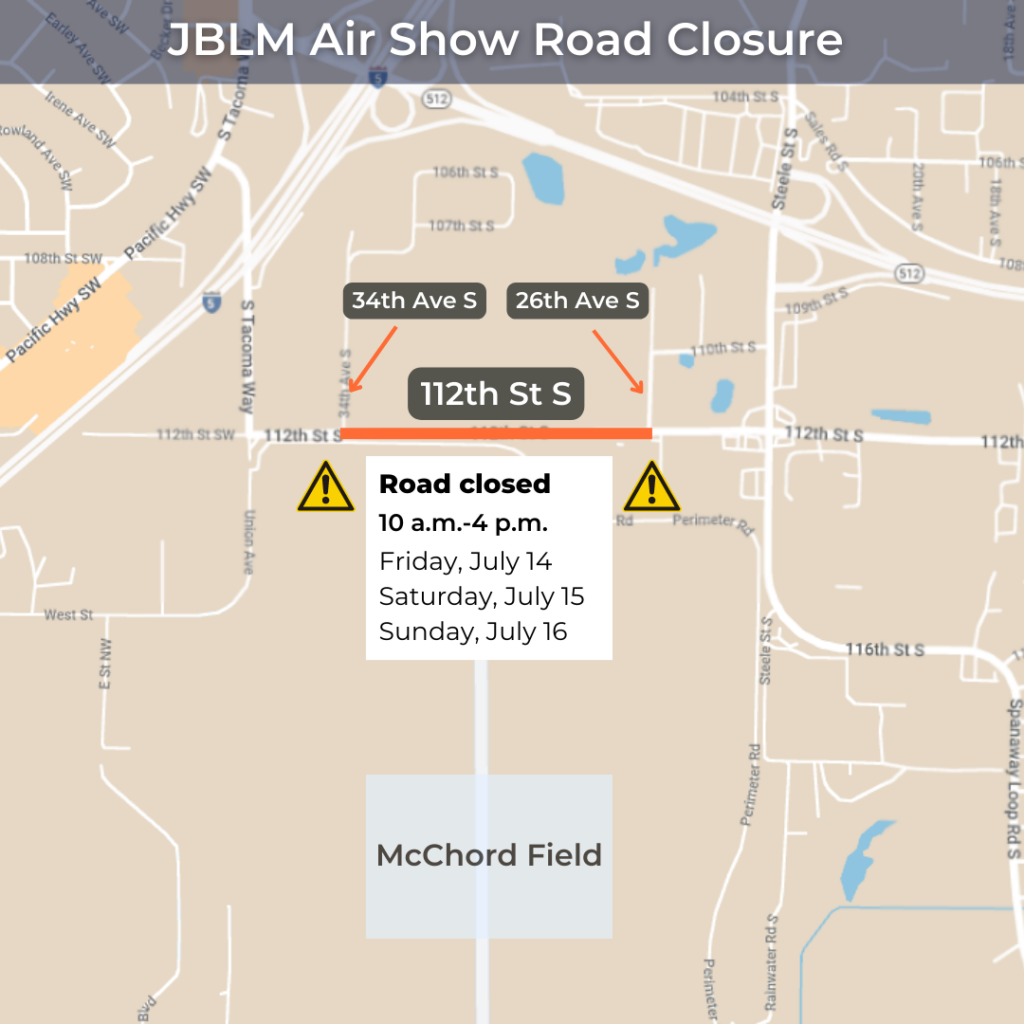 A map showing where 112th Street between 34th Ave S and 26th Ave S in Lakewood bordering McChord Field will be closed from 10 a.m. to 4 p.m. July 14, 15 and 16, 2023 for a JBLM airshow.