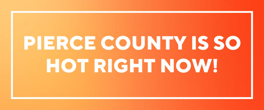 White text reads Pierce County is so hot right now!
