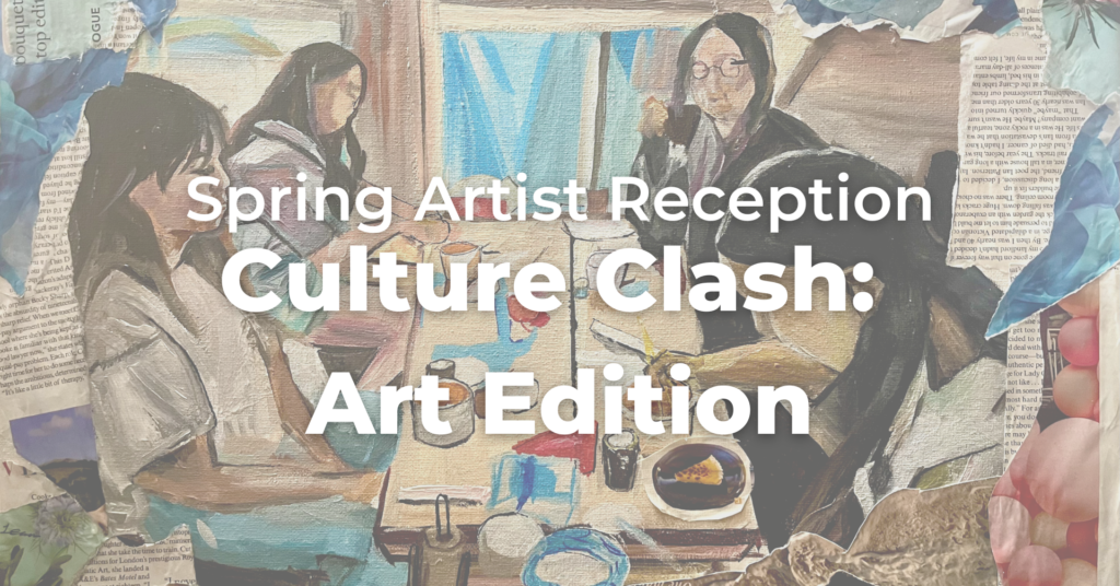 An image of a painting of four women in a Ramen shot with magazine clippings framing the image. White text over the image reads: Spring Artist Reception Culture Clash: Art Edition